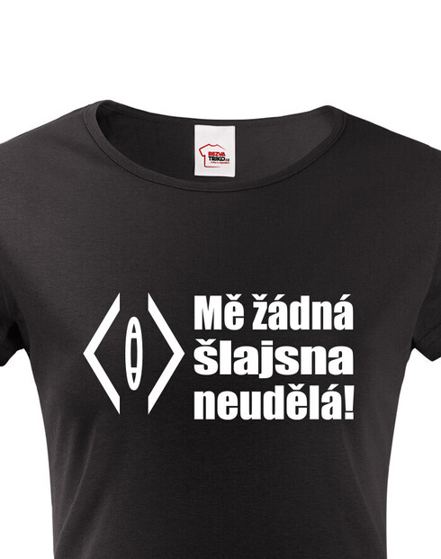 Dámské tričko Mě žádná šlajsna neuděla!