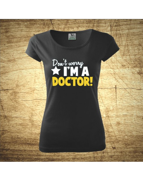 Don´t worry, I´m a doctor!