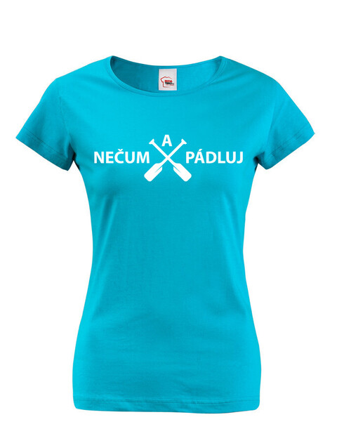 Dámské tričko Nečum a pádluj!