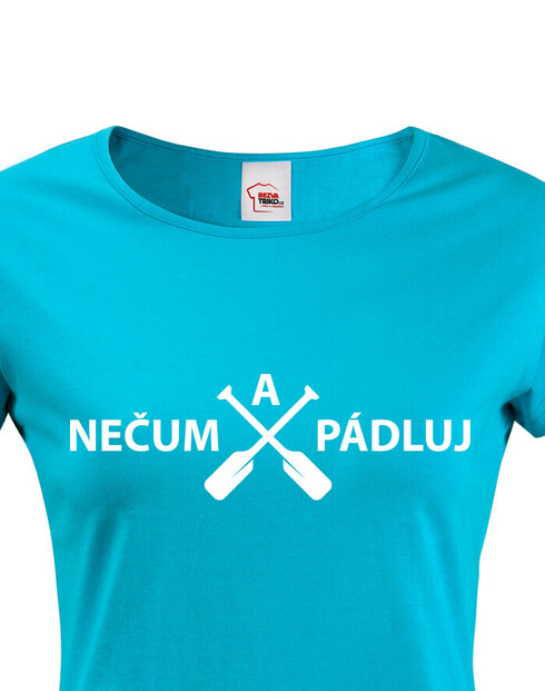 Dámské tričko Nečum a pádluj!