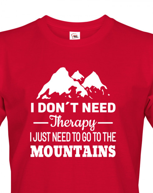 Pánské tričko I Don't Need Therapy I Just Need To Go To The Mountains