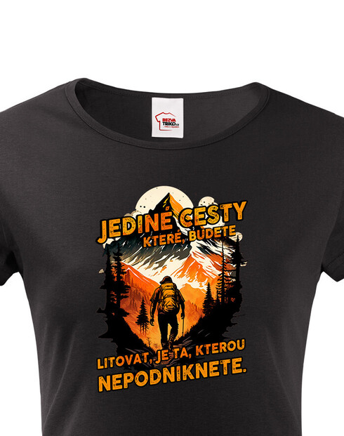 Dámské triko s citátem Jediné cesty, které budete litovat