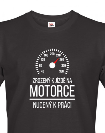 Pánské tričko Zrozený k jízdě na motorce – nucený k práci