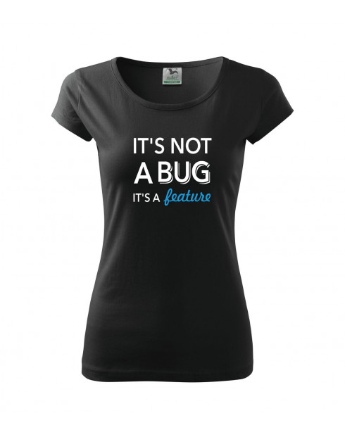 Dámské tričko pro programátorky It´s not bug, it´s a feature