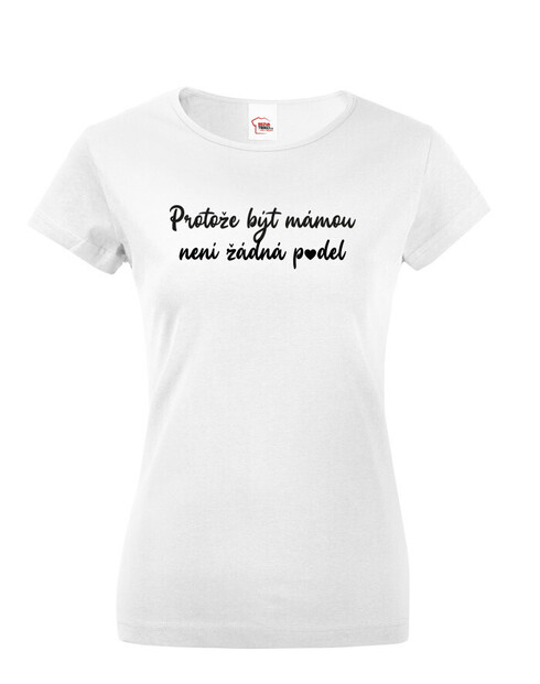 Dámské tričko Protože být mámou není p*del