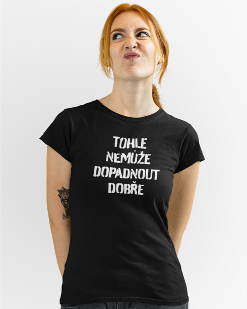 Dámské tričko Nemůže dopadnout dobře