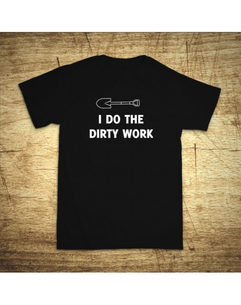 I do the dirty work