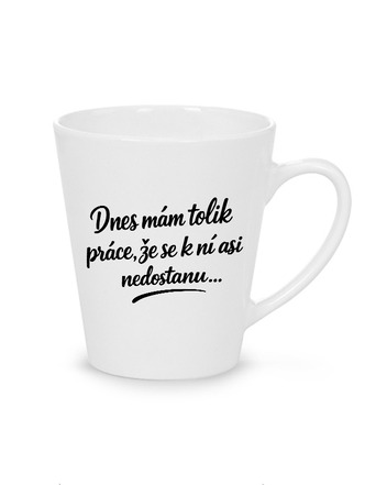 Hrnek latte 300 ml - Dnes mám tolik práce