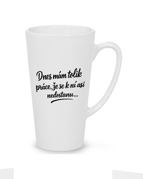 Hrnek latte 500 ml - Dnes mám tolik práce