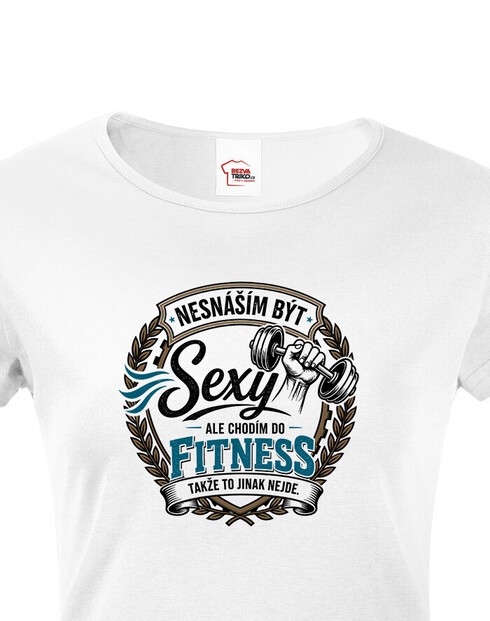 Dámské tričko Nesnáším být sexy ale chodím do fitness