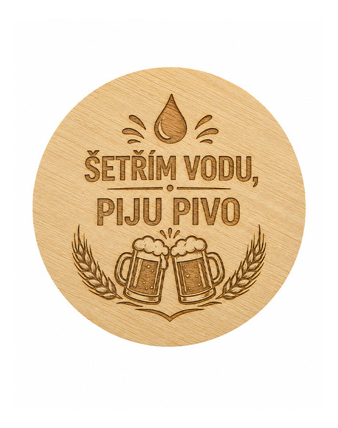 Dřevěný kulatý otvírák Šetřím vodu, piju pivo