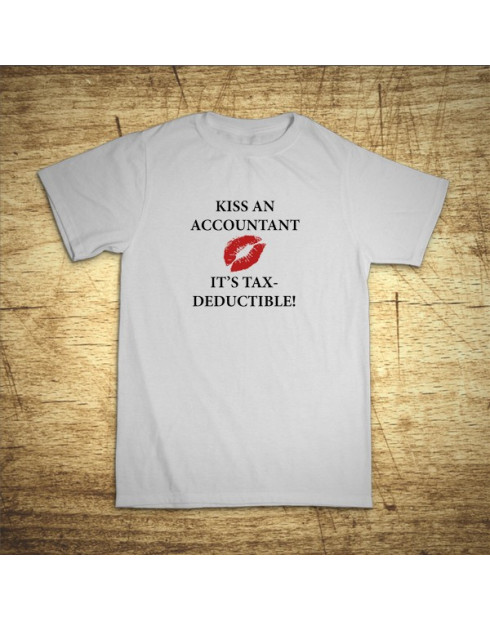 Kiss an accountant. It´s TAX – deductible!