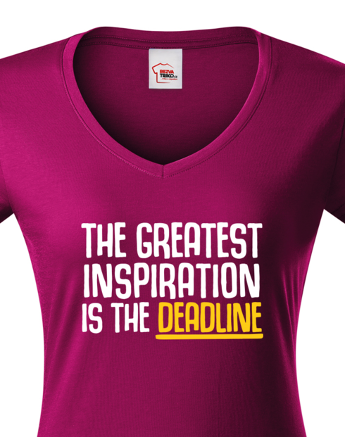 Dámské tričko s výstřihem do V – The Greatest Inspiration Is The Deadline
