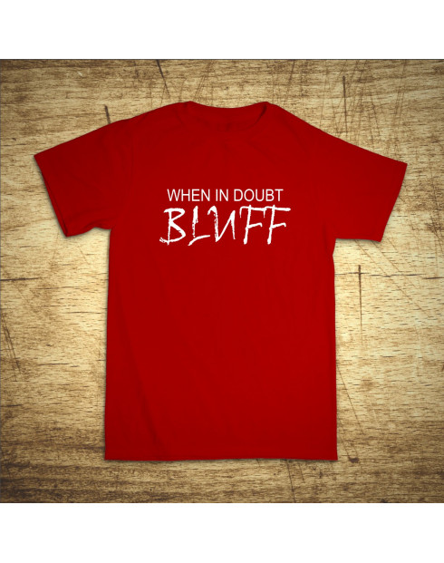 When in doubt bluff