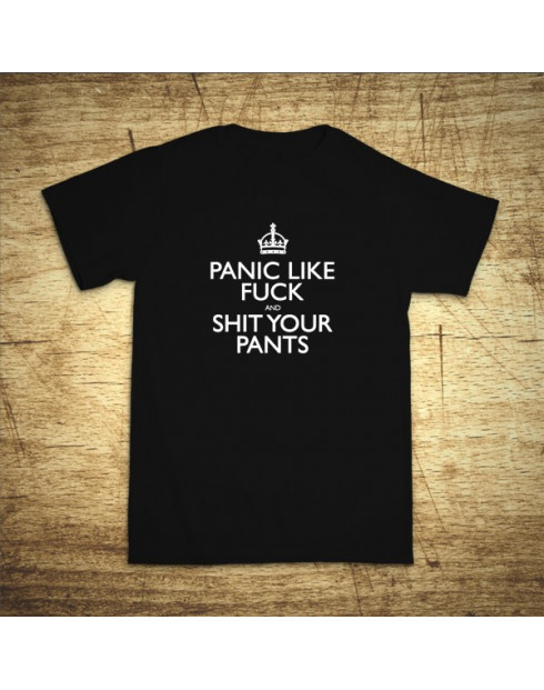 Panic like fuck and shit your pants