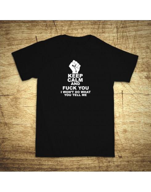 Keep calm and fuck you