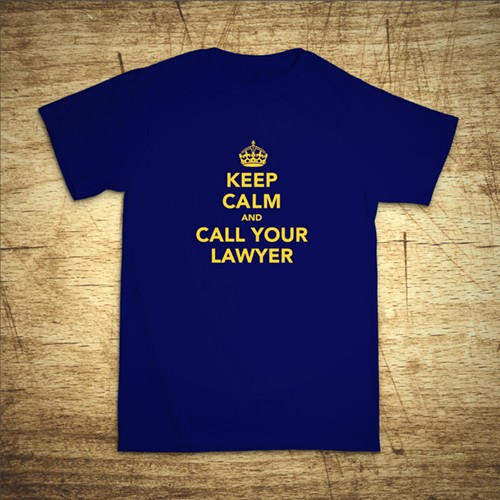 Keep calm and call your lawyer