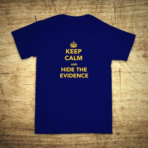 Keep calm and hide the evidence