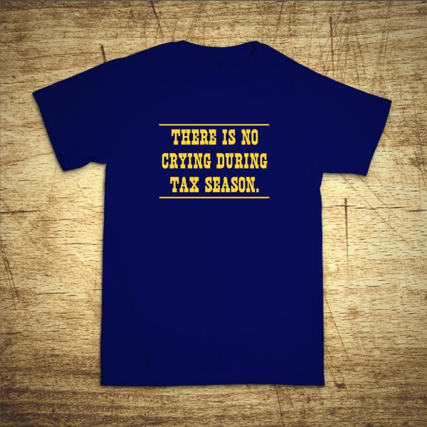 There is no crying during tax season.