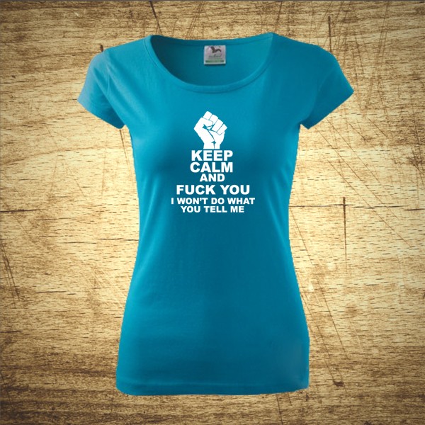 Keep calm and fuck you