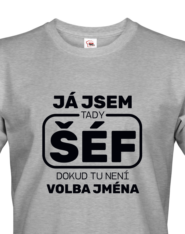 Pánské tričko Já jsem tady šéf dokud tu není volba má