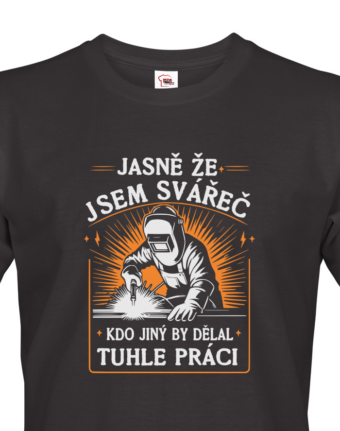 Pánské tričko Jasně že jsem svářeč – vtipný potisk pro svářeče