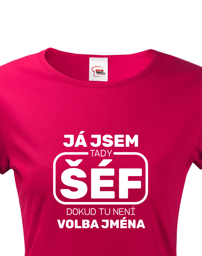Dámské tričko s krátkým rukávem Já jsem tady šéf dokud tu není volba má