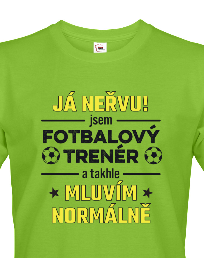 Tričko pro fotbalového trenéra - Já nervu! Mluvím normálně
