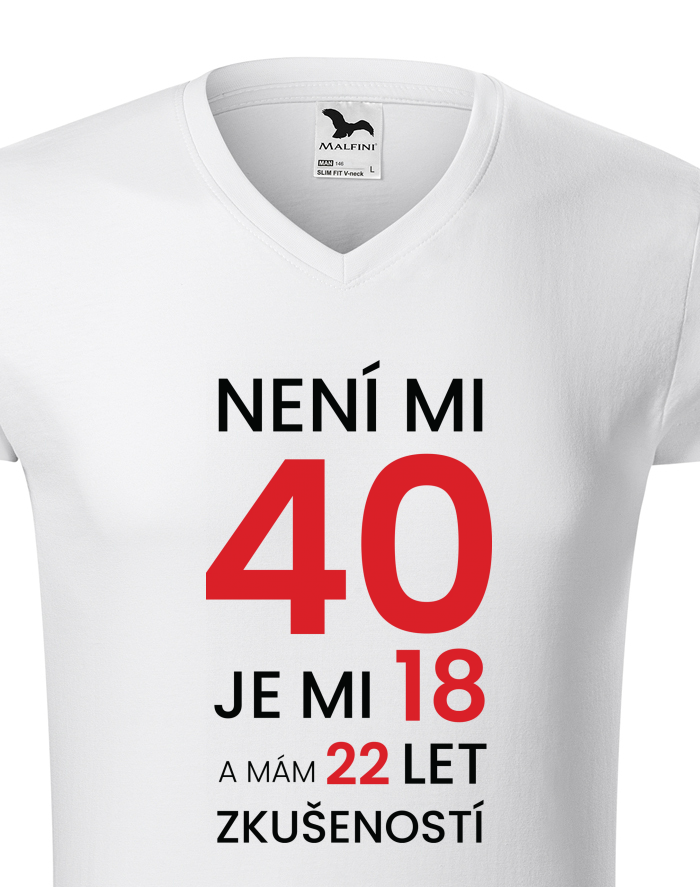 Pánské tričko s výstřihem do V – Není mi 40, jsem 18 s 22 lety zkušeností