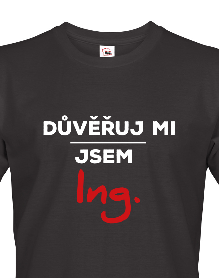 Pánské tričko Důvěřuj mi, jsem Ing.