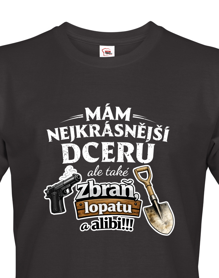 Pánské tričko Mám nejkrásnější dceru, ale také zbraň, lopatu a alibi