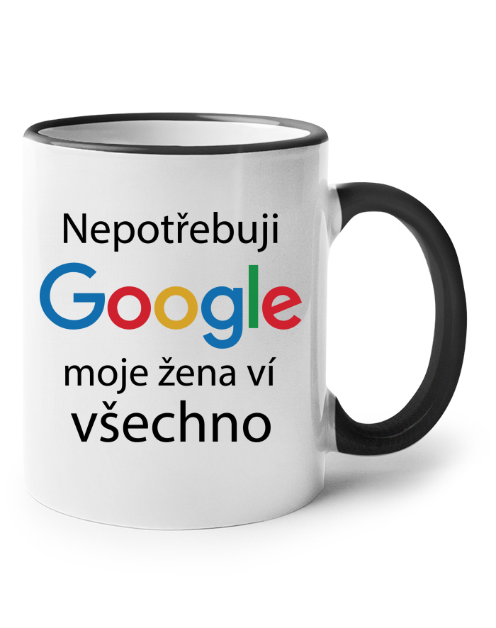 Keramický hrnek s barevným uchem – Nepotřebuji Google, moje žena ví všechno