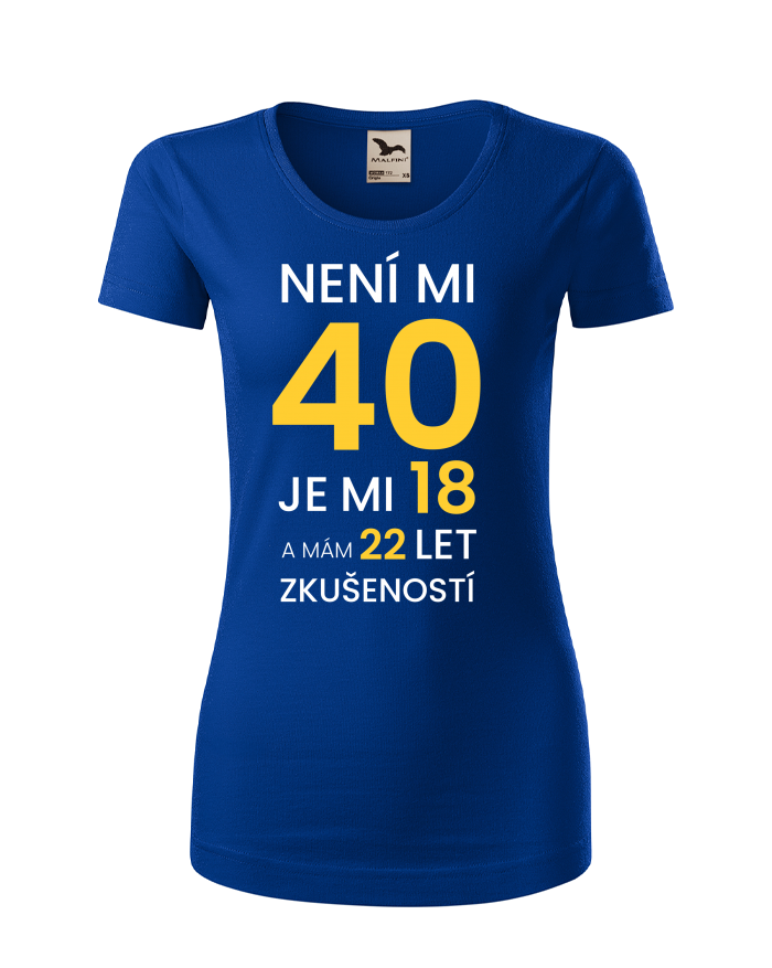 Dámské tričko z bio bavlny – Není mi 40, je mi 18 s 22 lety zkušeností