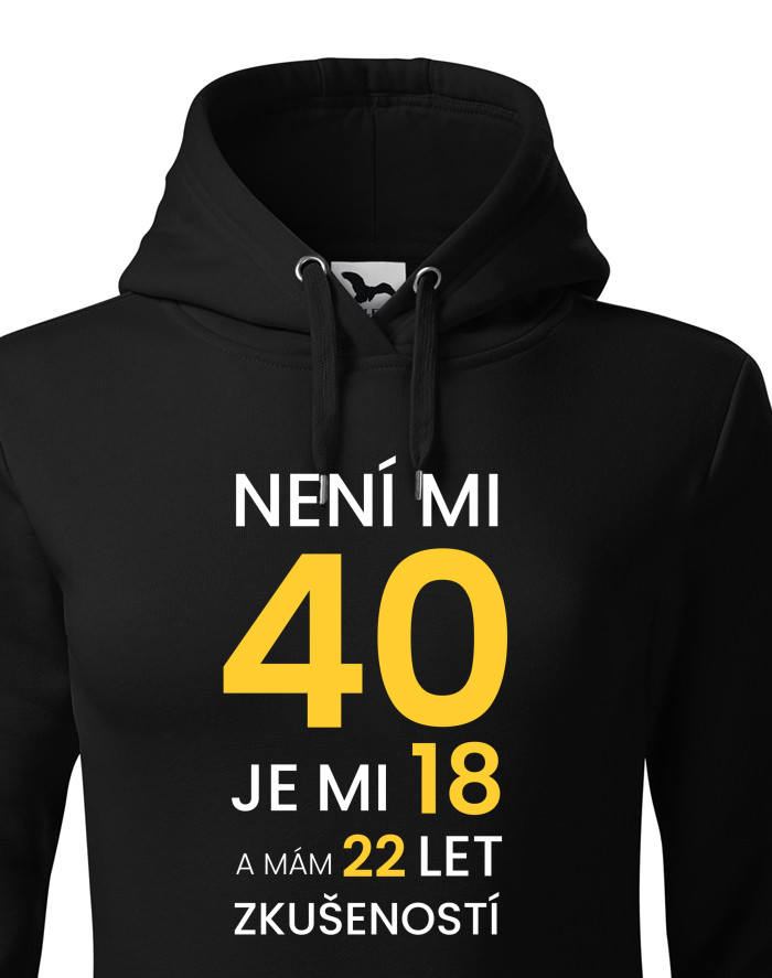 Dámská mikina s kapucí – Není mi 40, jsem 18 s 22 lety zkušeností