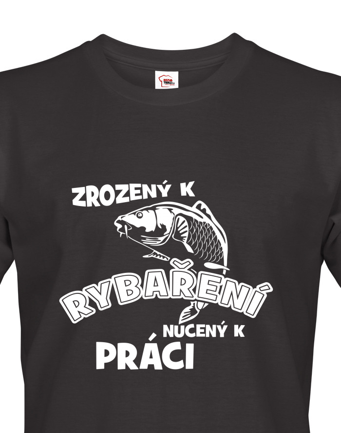 Tričko pro rybáře Zrozen k rybaření, nucený k práci