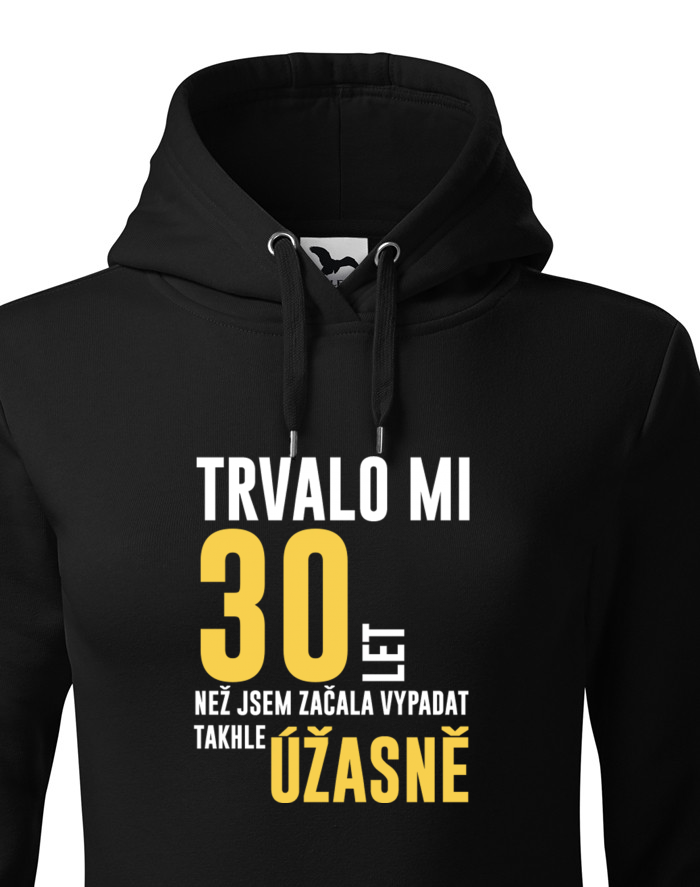 Dámská mikina s kapucí – Trvalo mi 30 let, než jsem začala vypadat takhle úžasně