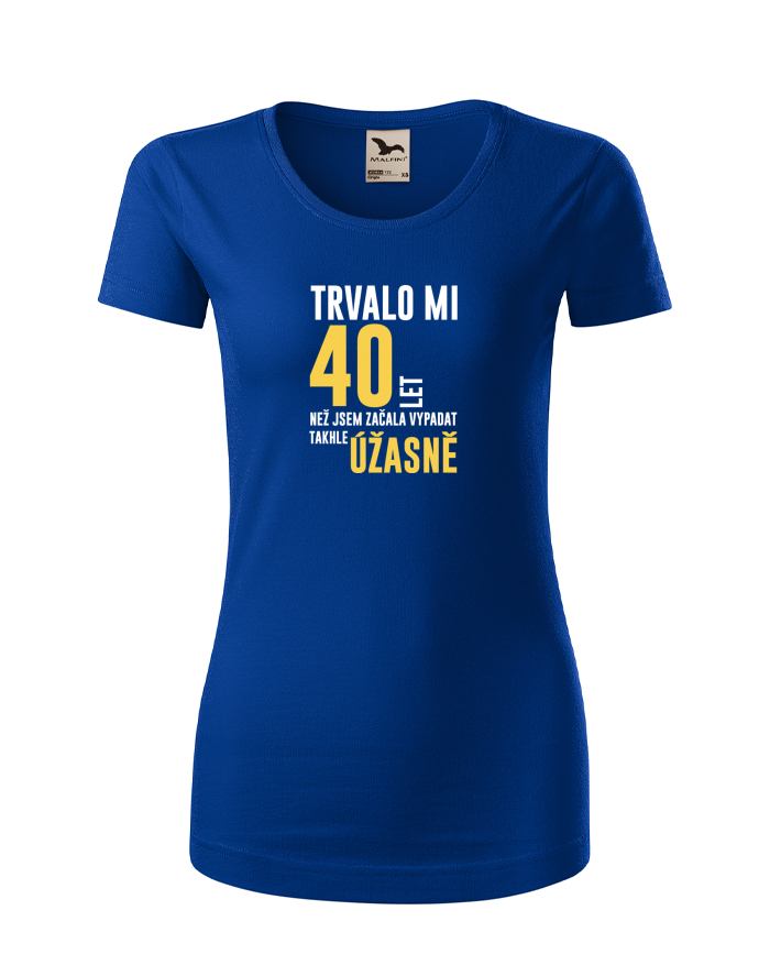 Dámské tričko z bio bavlny – Trvalo mi 40 let, než jsem začala vypadat takhle úžasně