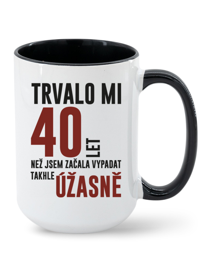 Keramický hrnek MAX – Trvalo mi 40 let, než jsem začala vypadat takhle úžasně