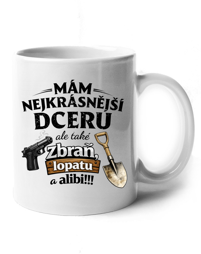 Keramický hrnek Mám nejkrásnější dceru, ale také zbraň, lopatu a alibi