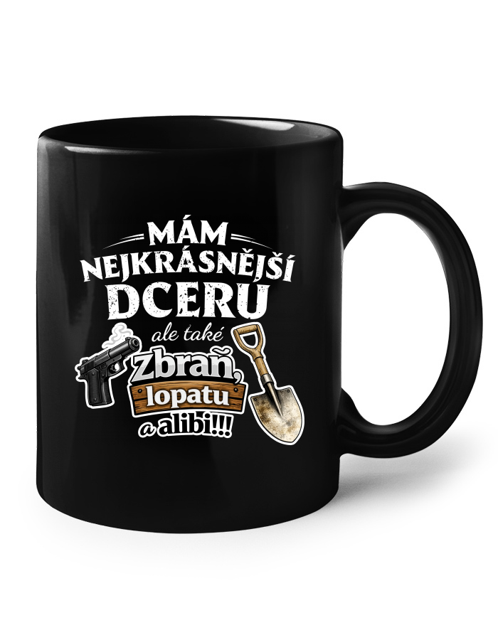 Keramický hrnek – Mám nejkrásnější dceru, ale také zbraň, lopatu a alibi