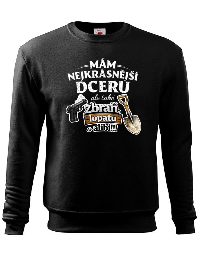 Pánská mikina bez kapuce Mám nejkrásnější dceru, ale také zbraň, lopatu a alibi