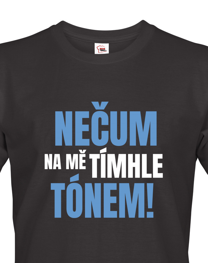 Pánské tričko Nečum na mě tímhle tónem