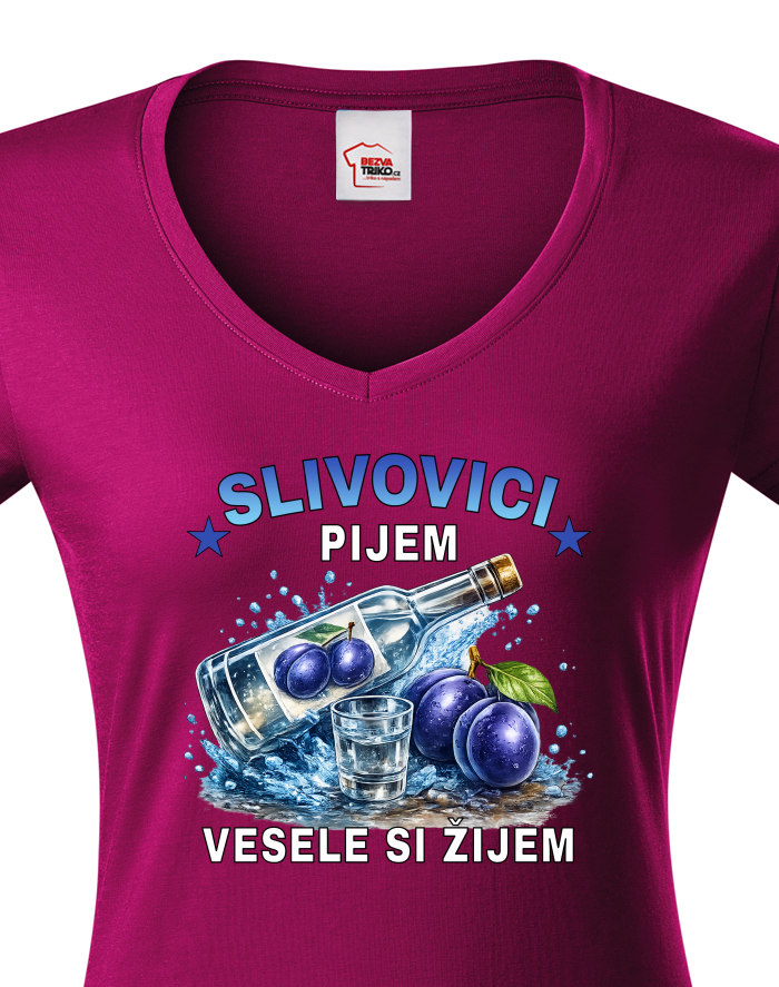 Dámské tričko s výstřihem do V – Slivovici pijem, vesele si žijem