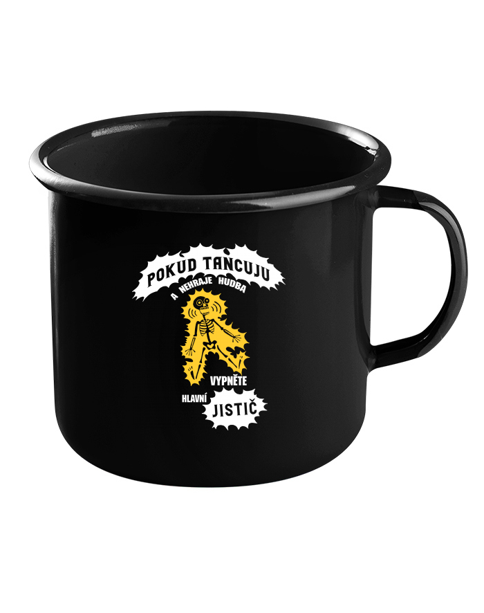 Plechový hrneček černý – Pokud tancuju a nehraje hudba, vypněte jistič