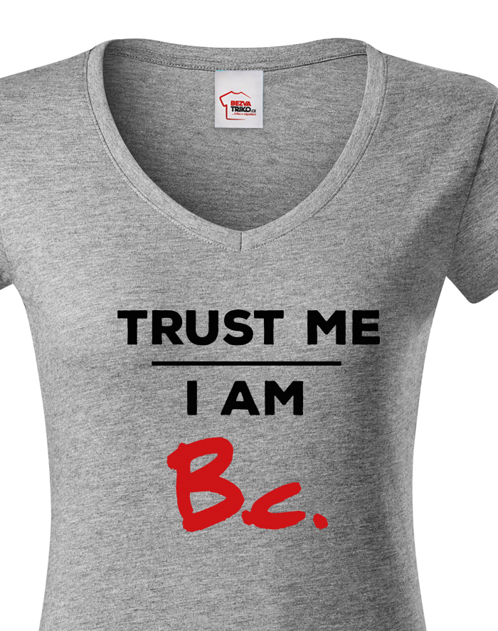 Dámské tričko s výstřihem do V Trust me I am Bc