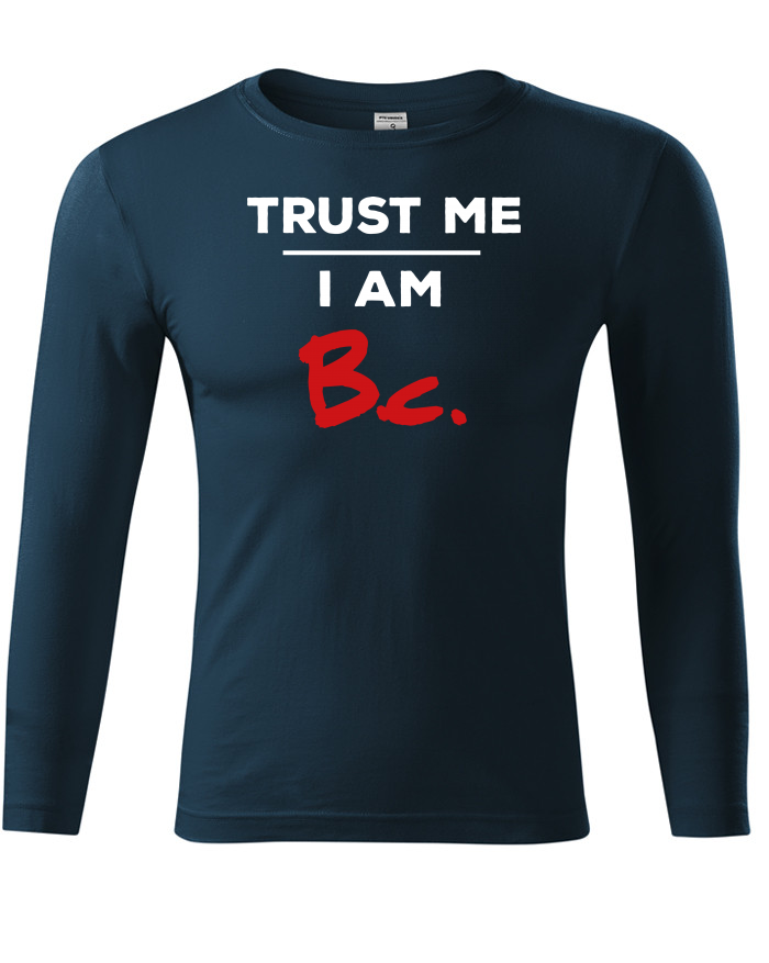 Trust me I am Bc – unisex tričko s dlouhým rukávem