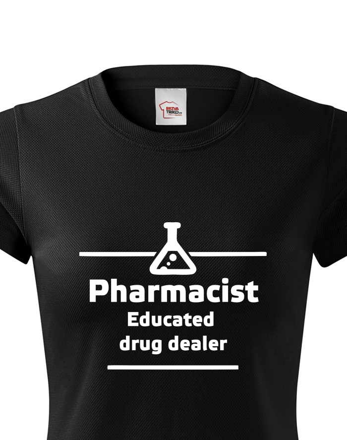 Dámské funkční tričko Pharmacist – educated drug dealer