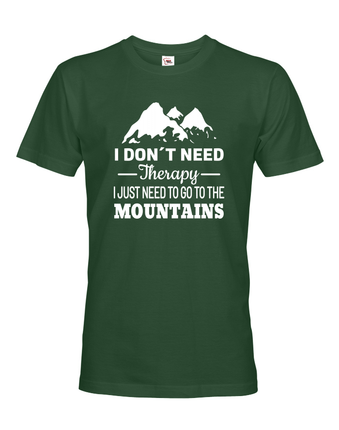Pánské tričko I Don't Need Therapy I Just Need To Go To The Mountains