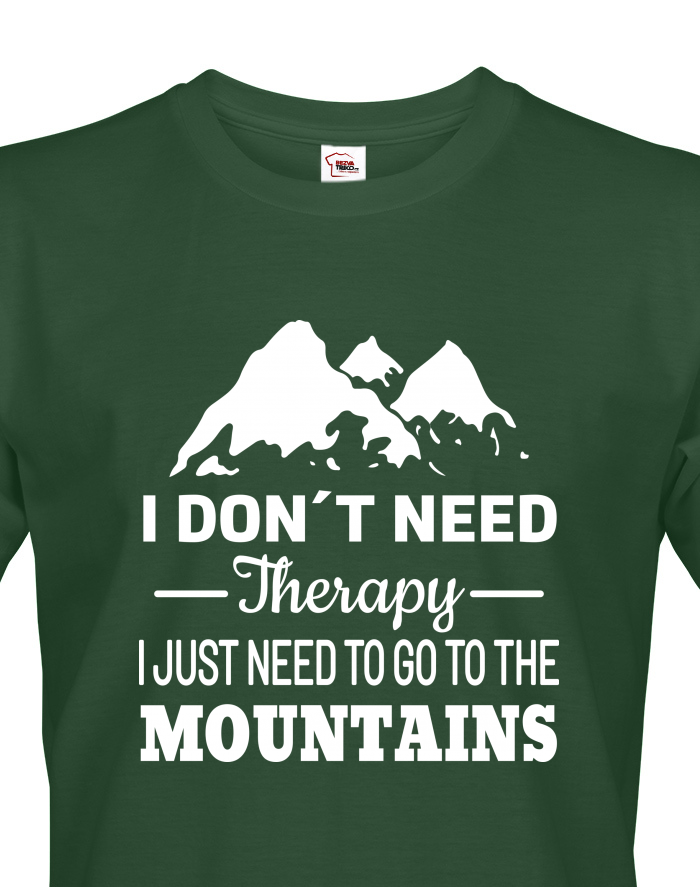 Pánské tričko I Don't Need Therapy I Just Need To Go To The Mountains