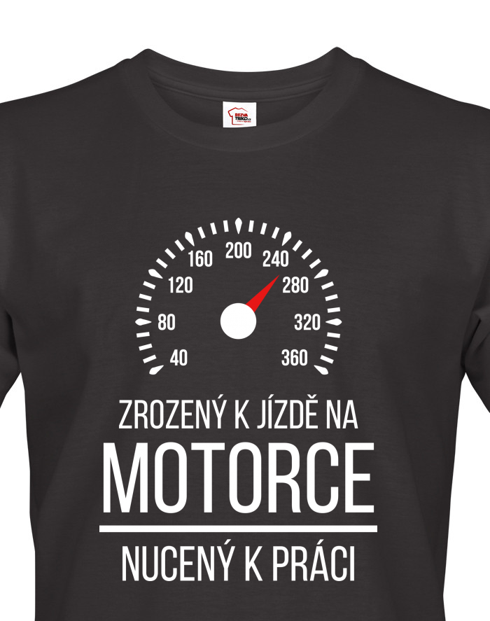 Pánské tričko Zrozený k jízdě na motorce – nucený k práci